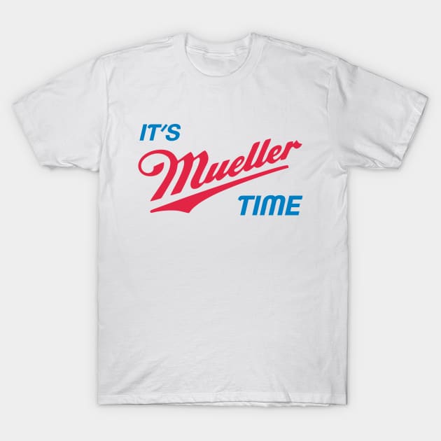 It's Mueller Time Anti Trump T-Shirt by cursorkz